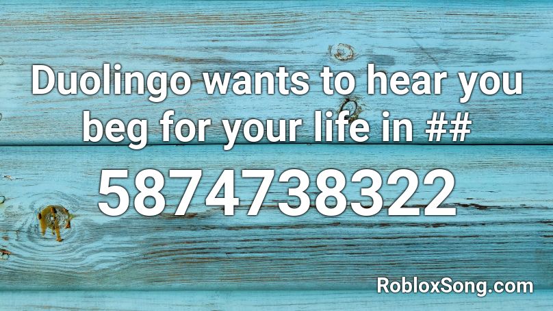 Duolingo Wants To Hear You Beg For Your Life In Roblox Id Roblox Music Codes - duolingo song roblox id