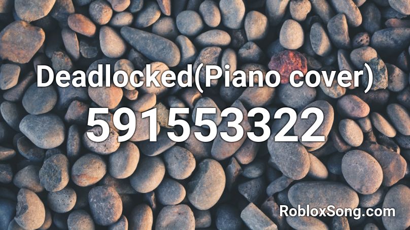 Deadlocked(Piano cover) Roblox ID