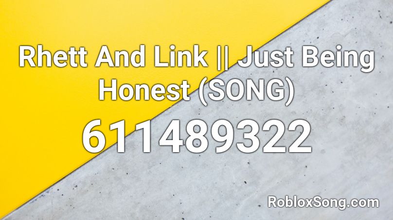 Rhett And Link || Just Being Honest (SONG) Roblox ID