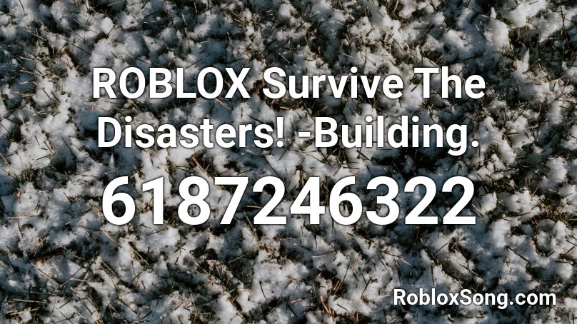 ROBLOX Survive The Disasters! -Building. Roblox ID