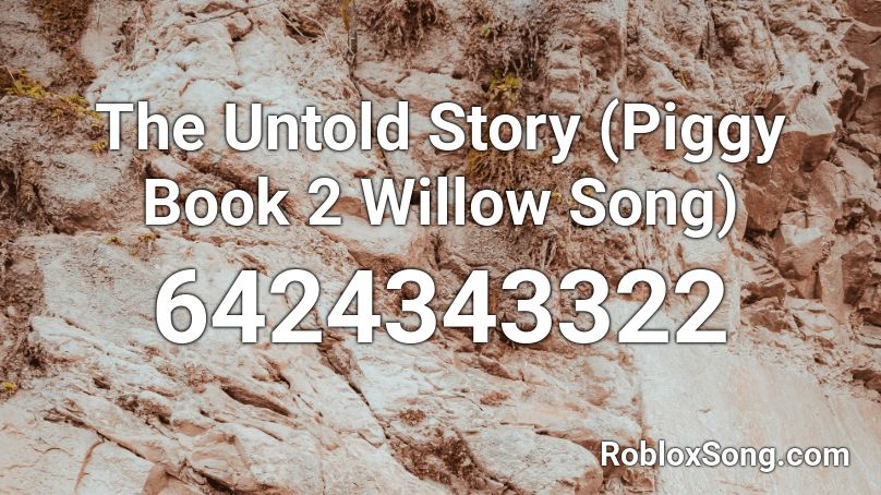 The Untold Story (Piggy Book 2 Willow Song) Roblox ID