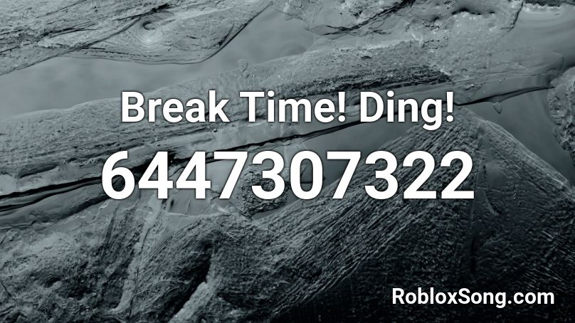 Break Time! Ding! Roblox ID