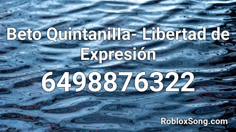 Beto QuintaniIIa- Libertad de Expresión Roblox ID