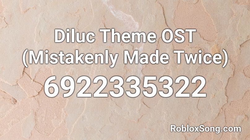 Diluc Theme OST (Mistakenly Made Twice) Roblox ID