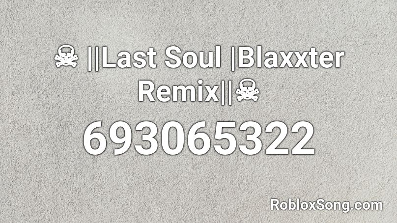 ☠ ||Last Soul |Blaxxter Remix||☠ Roblox ID