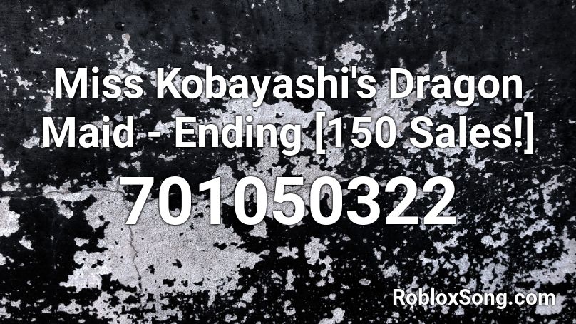 Miss Kobayashi's Dragon Maid - Ending [150 Sales!] Roblox ID