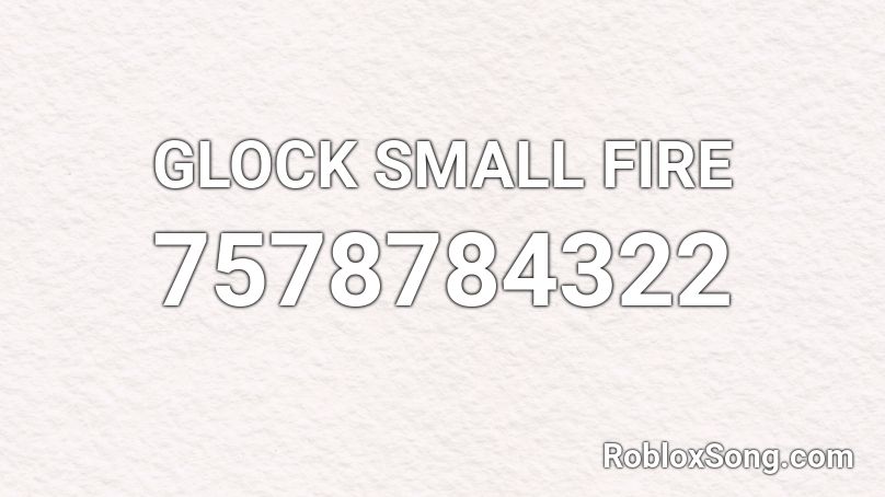 GLOCK SMALL FIRE Roblox ID