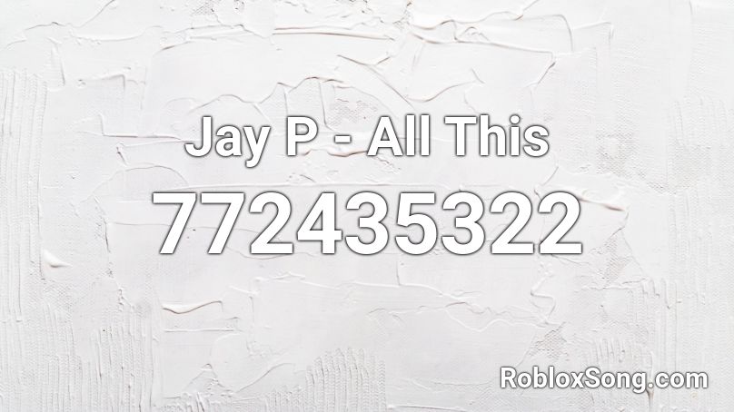 Jay P - All This Roblox ID