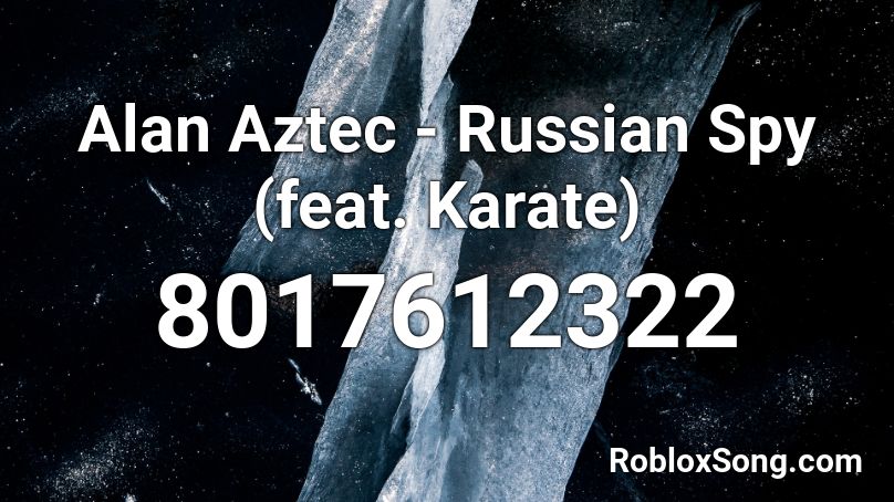 Alan Aztec - Russian Spy (feat. Karate) Roblox ID