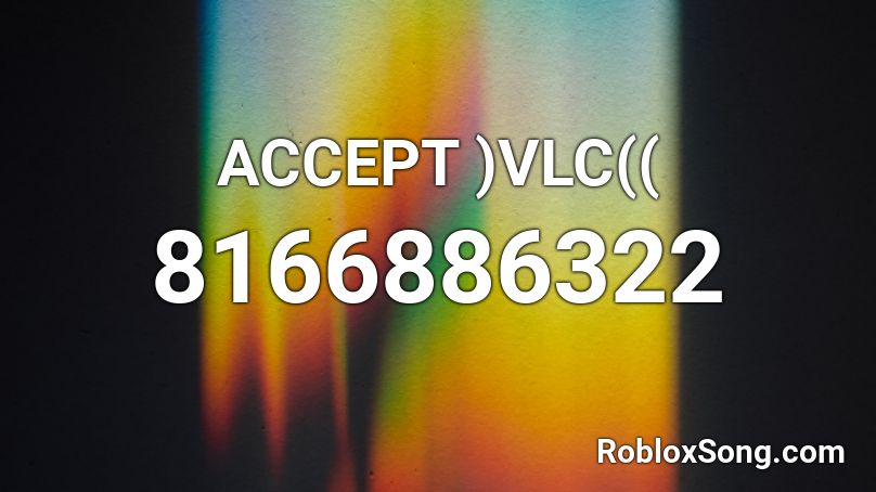 ACCEPT )VLC(( Roblox ID