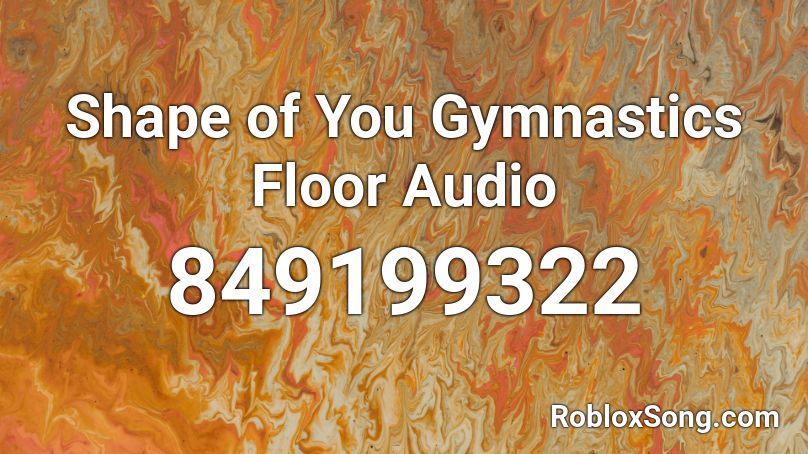 Shape of You Gymnastics Floor Audio Roblox ID - Roblox music codes