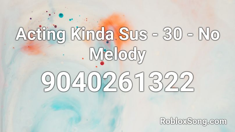 Acting Kinda Sus - 30 - No Melody Roblox ID