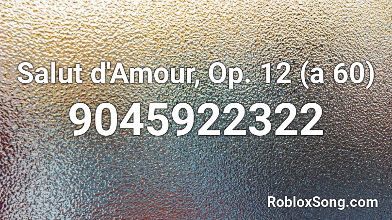 Salut d'Amour, Op. 12 (a 60) Roblox ID