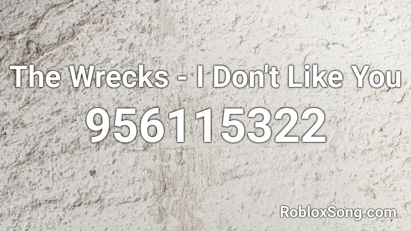 The Wrecks - I Don't Like You Roblox ID