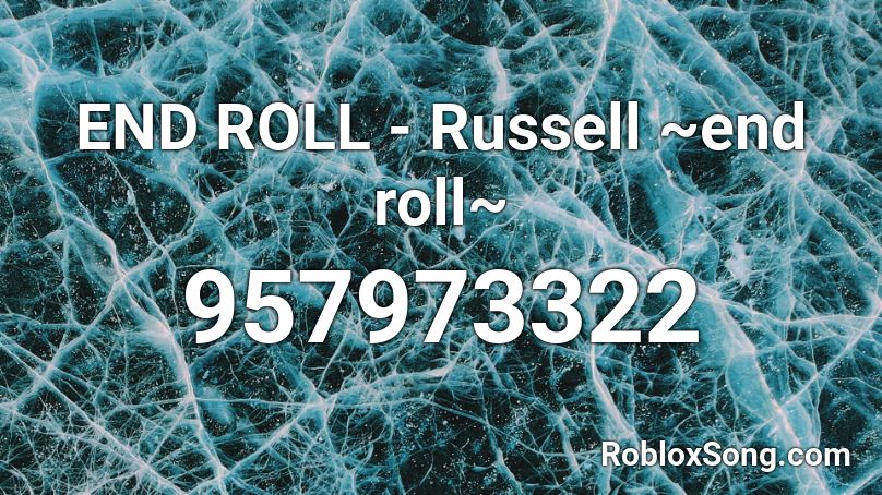END ROLL - Russell ~end roll~ Roblox ID