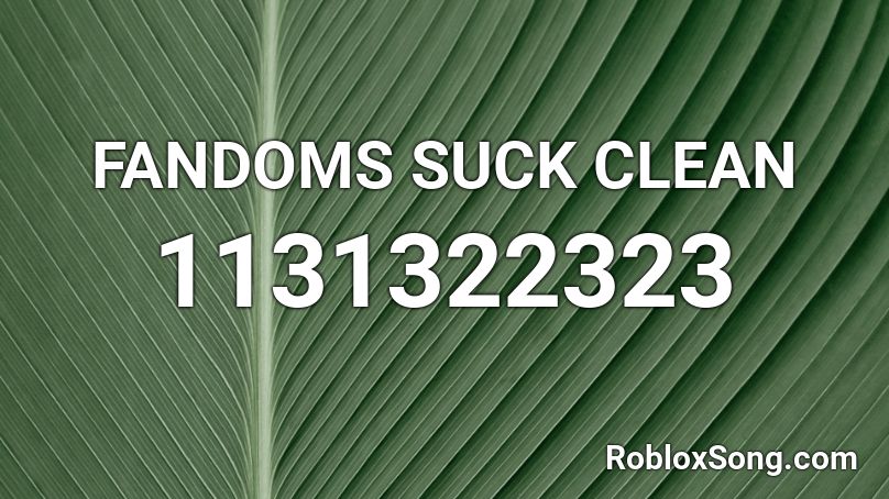 Fandoms Suck Clean Roblox Id Roblox Music Codes - non wwe fans suck roblox id