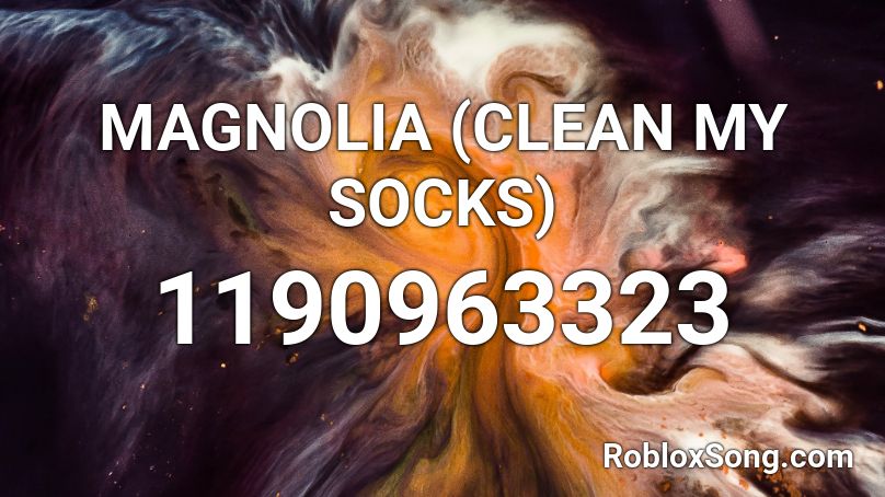 MAGNOLIA (CLEAN MY SOCKS) Roblox ID