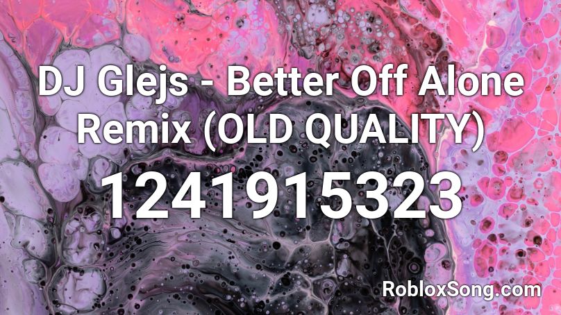 DJ Glejs - Better Off Alone Remix (OLD QUALITY) Roblox ID