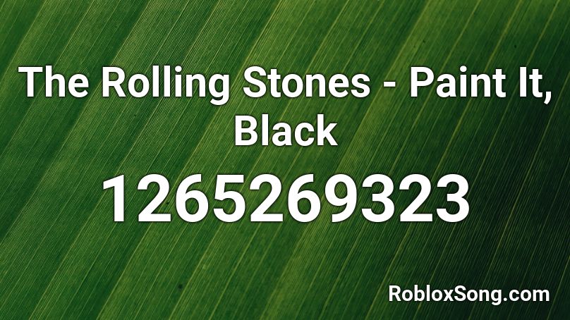 The Rolling Stones - Paint It, Black  Roblox ID