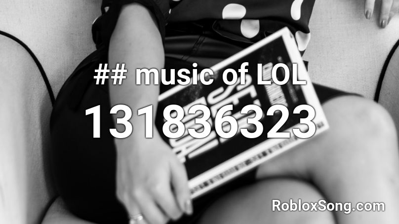 ## music of LOL Roblox ID