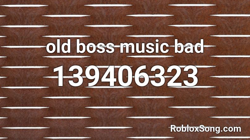 old boss music bad Roblox ID