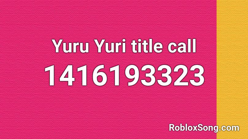 Yuru Yuri title call Roblox ID