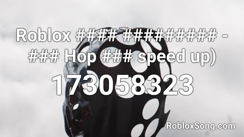 Roblox #### ######### - ### Hop ### speed up) Roblox ID