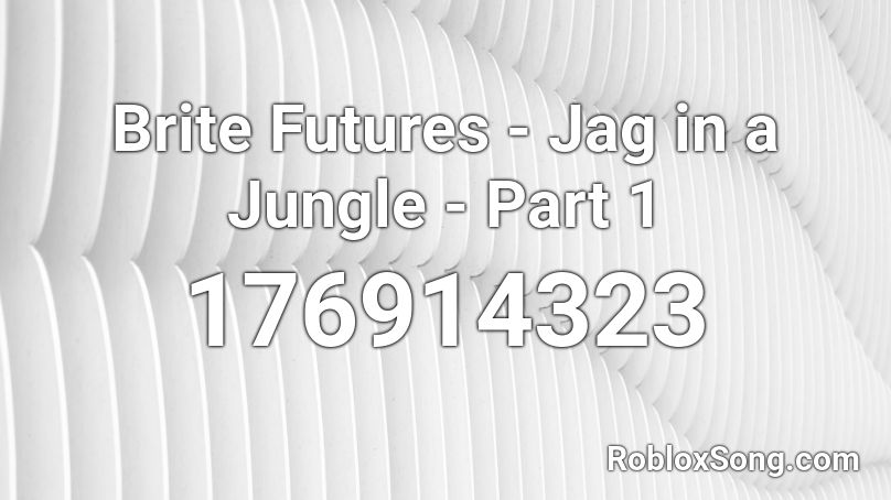 Brite Futures Jag In A Jungle Part 1 Roblox Id Roblox Music Codes - gcc 2021 roblox