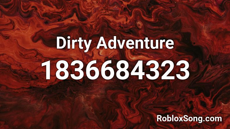 Dirty Adventure Roblox ID