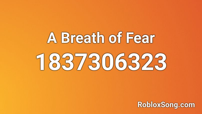 A Breath of Fear Roblox ID