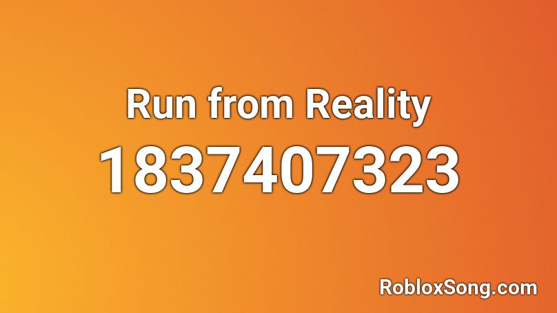 Run from Reality Roblox ID