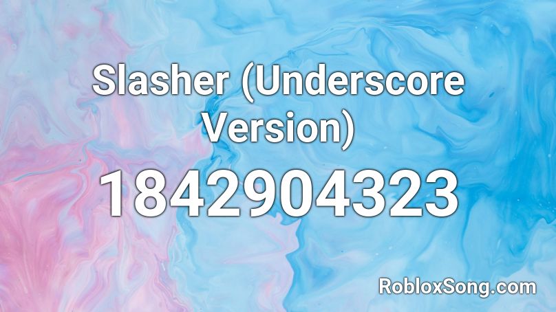 Slasher (Underscore Version) Roblox ID