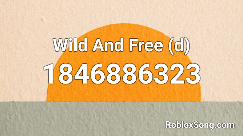 Wild And Free (d) Roblox ID