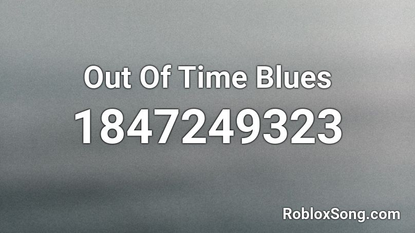 Out Of Time Blues Roblox ID