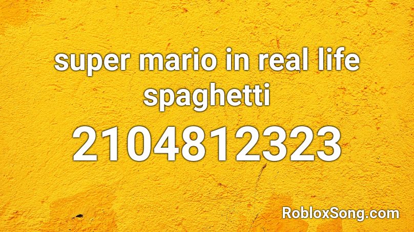 super mario in real life spaghetti Roblox ID