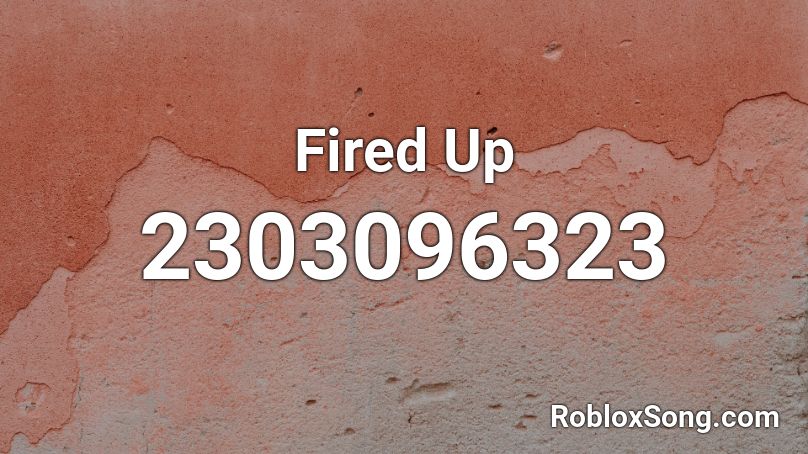 Fired Up Roblox ID