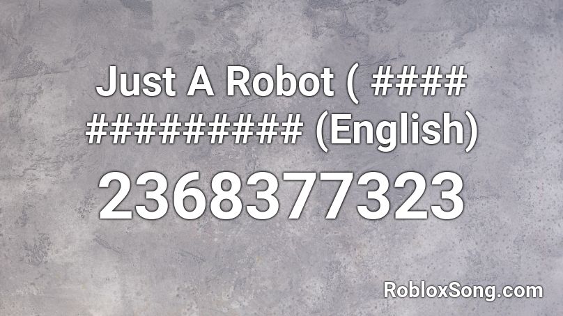 i am a robot roblox song id
