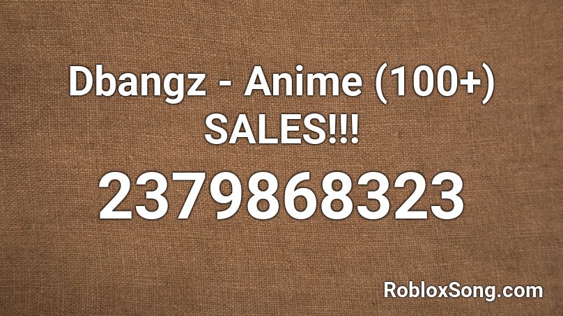 Dbangz Anime 100 Sales Roblox Id Roblox Music Codes - dbangz roblox audio