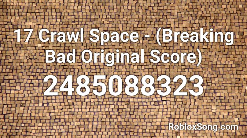 17 Crawl Space - (Breaking Bad Original Score) Roblox ID