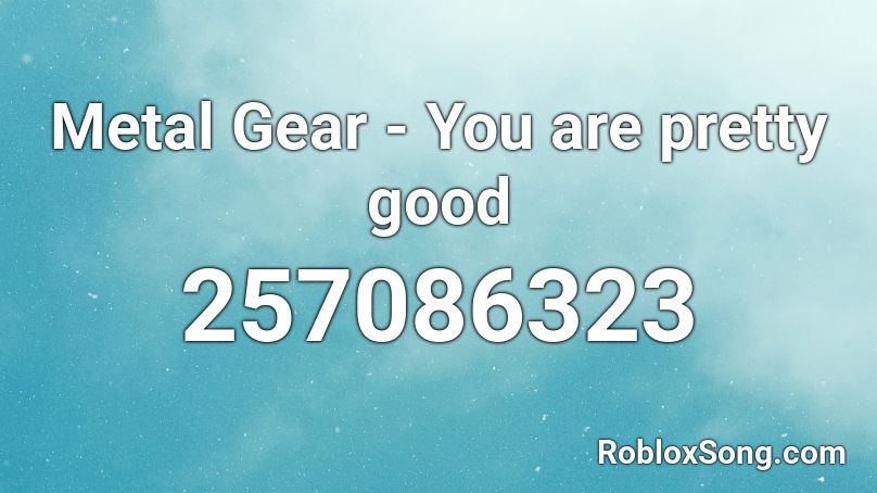 Metal Gear - You are pretty good Roblox ID