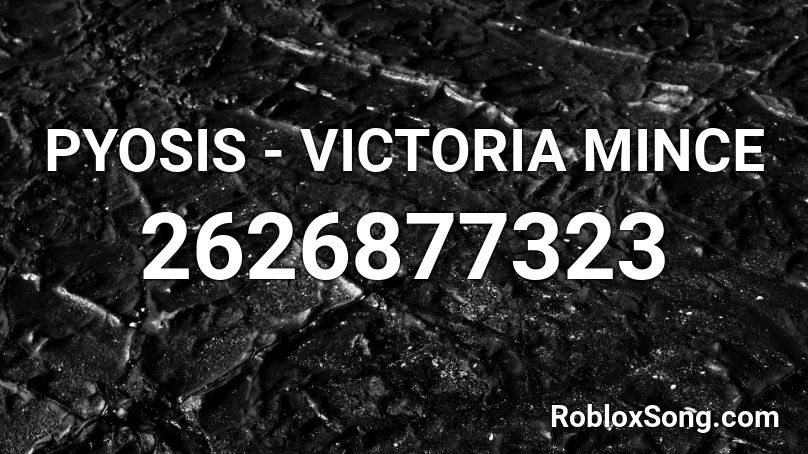 PYOSIS - VICTORIA MINCE Roblox ID
