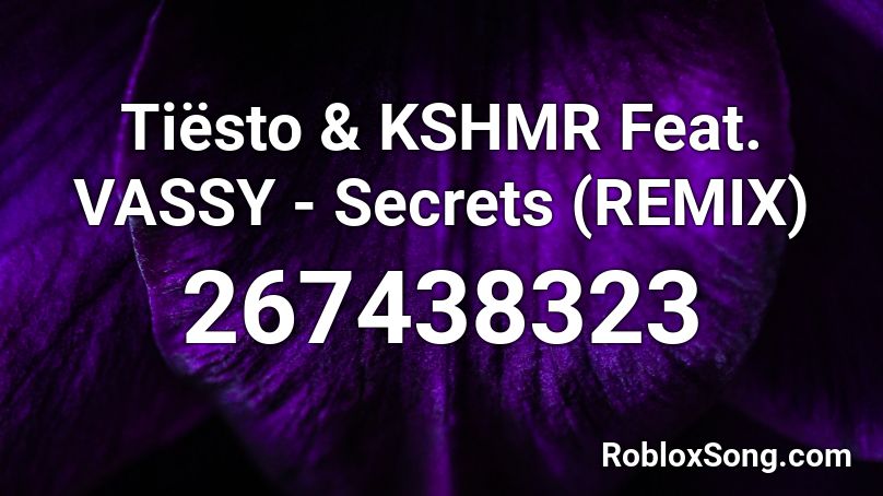 Tiësto & KSHMR Feat. VASSY - Secrets (REMIX) Roblox ID