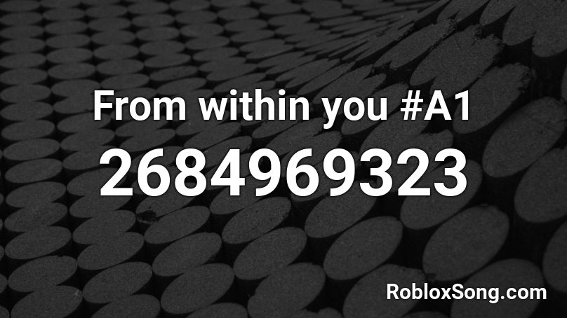 From within you #A1 Roblox ID