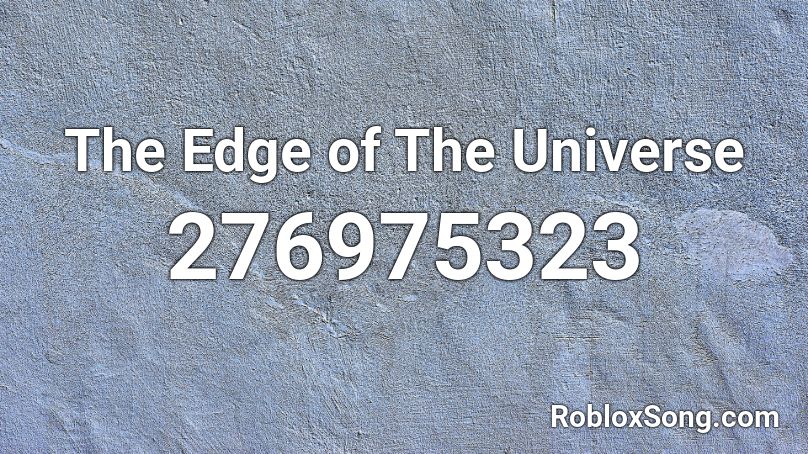 The Edge of The Universe Roblox ID