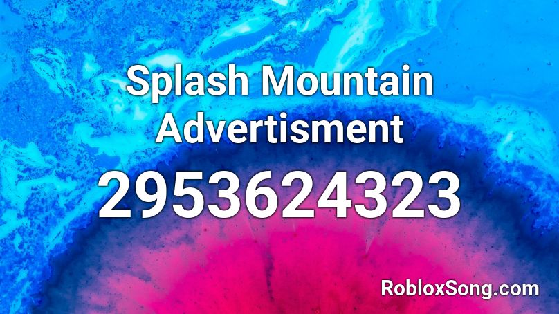 Splash Mountain Advertisment Roblox ID