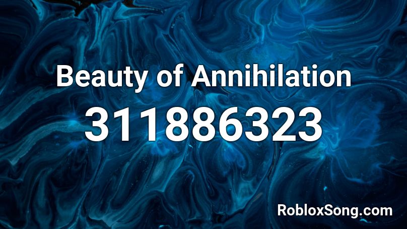 Beauty of Annihilation Roblox ID
