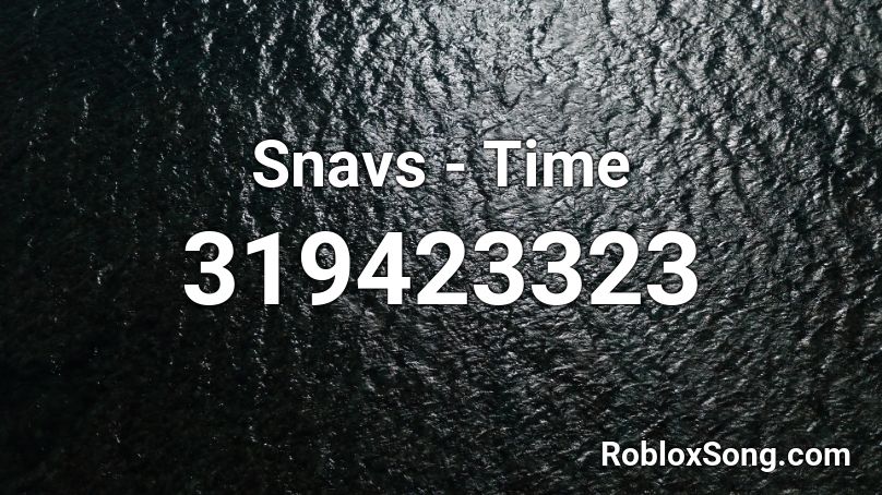 Snavs - Time Roblox ID