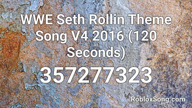 WWE Seth Rollin Theme Song V4 2016 (120 Seconds) Roblox ID