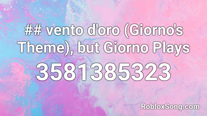 ## vento d'oro (Giorno's Theme), but Giorno Plays Roblox ID