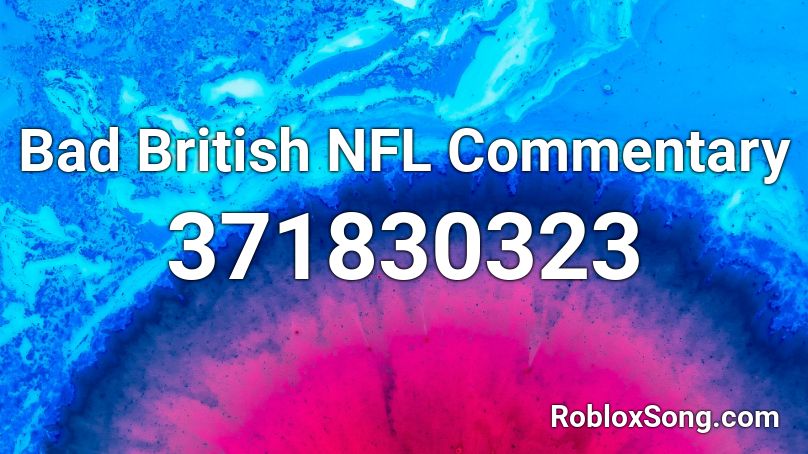 Bad British NFL Commentary Roblox ID